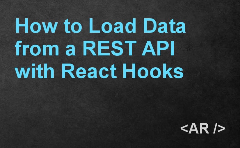 How to Load Data from a REST API with React Hooks